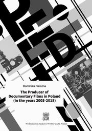 ksiazka tytu: The Producer of Documentary Films in Poland (in the years 2005?2018) autor: Dominika Narona