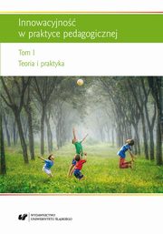 ksiazka tytu: Innowacyjno w praktyce pedagogicznej. T. 1: Teoria i praktyka - 03 Polimorficzne wymiary generowania innowacji w edukacji ? wtki rozproszone autor: 