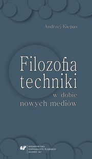 ksiazka tytu: Filozofia techniki w dobie nowych mediw - 04  Kultura ? technika ? komunikacja autor: Andrzej Kiepas