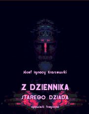 ksiazka tytu: Z dziennika starego dziada autor: Jzef Ignacy Kraszewski