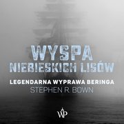 ksiazka tytu: Wyspa niebieskich lisw. Legendarna wyprawa Beringa autor: Stephen R. Bown