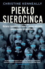 Pieko sierocica. Historia tajemniczych mierci, zmowa milczenia i poszukiwanie sprawiedliwoci, Christine Kenneally