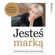 Jeste mark. Jak odnie sukces i pozosta sob, Joanna Malinowska-Parzydo