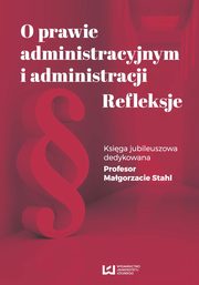 O prawie administracyjnym i administracji. Refleksje, 