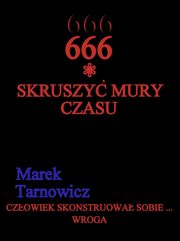 ksiazka tytu: 666. Tom 1. Skruszy mury czasu. autor: Marek Tarnowicz