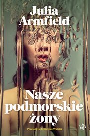Nasze podmorskie ony, Julia Armfield