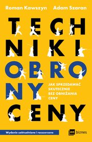 Techniki obrony ceny. Jak sprzedawa skutecznie bez obniania ceny, Roman Kawszyn, Adam Szaran