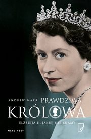 ksiazka tytu: Prawdziwa Krlowa Elbieta II jakiej nie znamy autor: Andrew Marr