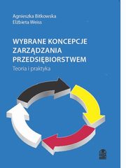 ksiazka tytu: Wybrane koncepcje zarzdzania przedsibiorstwem autor: Agnieszka Bitkowska, Elbieta Weiss