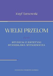 Wielki przeom. Studium z estetyki Stanisawa Witkiewicza, Jzef Tarnowski