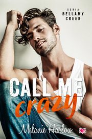 Call me crazy. Bellamy Creek. Tom 3, Melanie Harlow