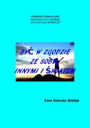 ksiazka tytu: By w zgodzie ze sob, innymi i wiatem - Rozdzia Sfery fizyczna i psychoduchowa autor: Ewa Danuta Biaek