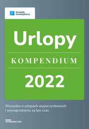 Urlopy - kompendium, Katarzyna Dorociak, Katarzyna Tokarczyk, Agnieszka Walczyska, Emilia Lazarowicz