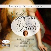 Ksina Daisy. Pani na zamkach w Ksiu i Pszczynie, Iwona Kienzler