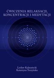 ksiazka tytu: wiczenia relaksacji, koncentracji i medytacji autor: Lesaw Kulmatycki, Katarzyna Torzyska