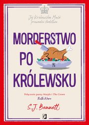Morderstwo po krlewsku. Jej Krlewska Mo prowadzi ledztwo. Tom 3, S.J. Bennett