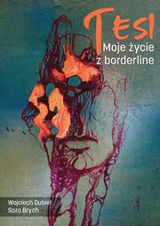 Tesi Moje ycie z borderline, Wojciech Dubiel, Sara Brych