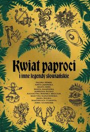 Kwiat paproci i inne legendy sowiaskie, Katarzyna Berenika Miszczuk, Aneta Jadowska, Marta Kisiel, Martyna Raduchowska, Paulina Hendel, Marta Krajewska, Jagna Rolska, Anna Szumacher, Magorzata Starosta, Agnieszka Kulbat