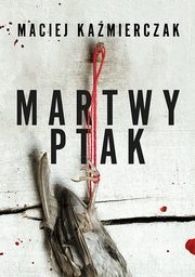 Martwy ptak, Maciej Kamierczak
