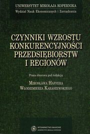 ksiazka tytu: Czynniki wzrostu konkurencyjnoci przedsibiorstw i regionw autor: Wodzimierz Karaszewski, Mirosaw Haffer