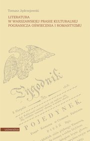 Literatura w warszawskiej prasie kulturalnej pogranicza owiecenia i romantyzmu, Tomasz Jdrzejewski