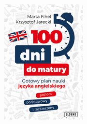100 dni do matury. Gotowy plan nauki jzyka angielskiego, Krzysztof Jarecki, Marta Fihel