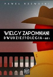 Wielcy zapomniani Dwudziestolecia. Cz I, Pawe Rzewuski