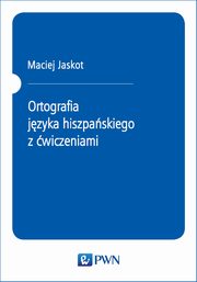 Ortografia jzyka hiszpaskiego z wiczeniami, Maciej Jaskot