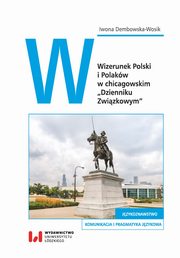 Wizerunek Polski i Polakw w chicagowskim ?Dzienniku Zwizkowym?, Iwona Dembowska-Wosik