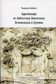 Apostazja w Adversus Haereses Ireneusza z Lyonu, Tomasz Dekert
