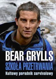 ksiazka tytu: Szkoa przetrwania autor: Bear Grylls