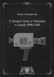 Z dziejw kina w Gdasku w latach 1896-1945, Marek Andrzejewski