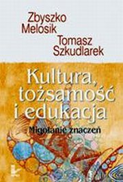 ksiazka tytu: Kultura, tosamo i edukacja autor: Zbyszko Melosik, Tomasz Szkudlarek