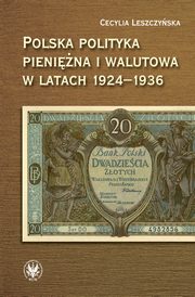 ksiazka tytu: Polska polityka pienina i walutowa w latach 1924-1936 autor: Cecylia Leszczyska