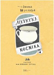 ksiazka tytu: Metryka nocnika autor: Iwona Wierzba, Marianna Sztyma