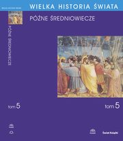 WIELKA HISTORIA WIATA tom V Pne redniowiecze, Krzysztof Baczkowski, Jerzy Hauziski, Wojciech Mruk, Wiesaw Olszewski, Danuta Quirini-Popawska, Janusz Smoucha, Stanisaw Sroka, Krzysztof Stopka, Anna Wako, Piotr Wrbel