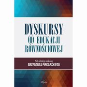 Dyskursy (o) edukacji rwnociowej, Grzegorz Piekarski (red. Nauk.)