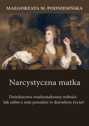 ksiazka tytu: Narcystyczna matka autor: Magorzata M. Podniesiska