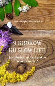 9 krokw ku slow life. Jak odnale spokj i pikno w codziennoci?, Anna Obrbska-Woniczka