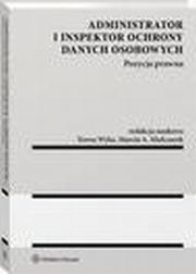 Administrator i inspektor ochrony danych osobowych. Pozycja prawna, Teresa Wyka, Marcin A. Mielczarek