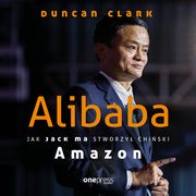 Alibaba. Jak Jack Ma stworzy chiski Amazon, Duncan Clark