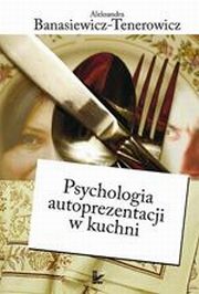 Psychologia autoprezentacji w kuchni, Aleksandra Banasiewicz-Tenerowicz