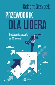 ksiazka tytu: Przewodnik dla lidera autor: Robert Grzybek