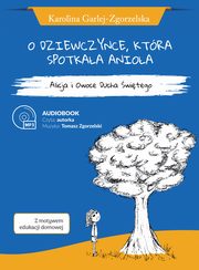 O DZIEWCZYNCE, KTRA SPOTKAA ANIOA - Alicja i Owoce Ducha witego - Karolina Garlej-Zgorzelska [z motywem edukacji domowej], Karolina Garlej-Zgorzelska