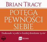 ksiazka tytu: Potga pewnoci siebie autor: Brian Tracy