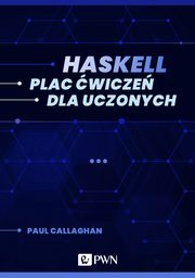 Haskell. Plac wicze dla uczonych (ebook), Paul Callaghan