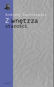 Z wntrza staroci. O pnej poezji Urszuli Kozio, Andrzej Juchniewicz