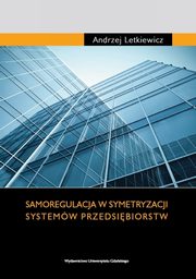 ksiazka tytu: Samoregulacja w symetryzacji systemw przedsibiorstw autor: Andrzej Letkiewicz