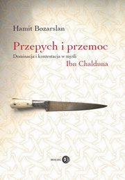 ksiazka tytu: Przepych i przemoc. Dominacja i kontestacja w myli Ibn Chalduna autor: Hamit Bozarslan