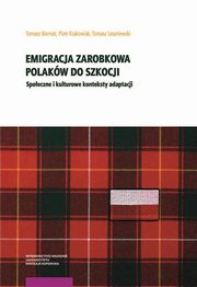 ksiazka tytu: Emigracja zarobkowa Polakw do Szkocji autor: Tomasz Biernat, Piotr Krakowiak, Tomasz Leszniewski